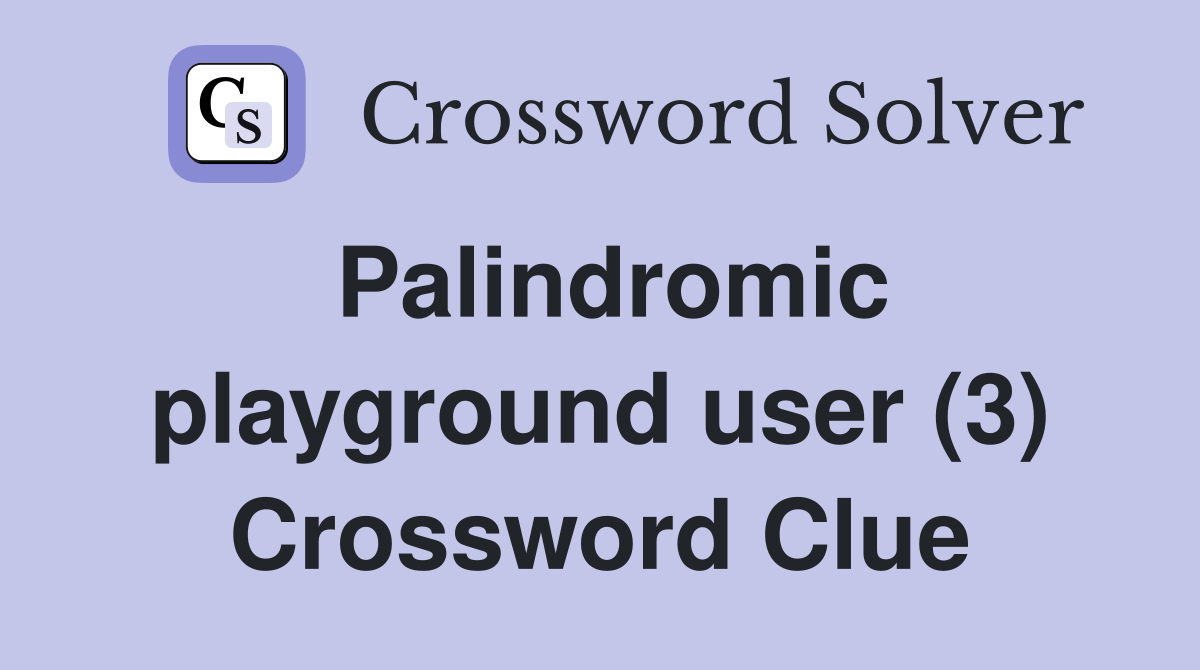 Palindromic playground user (3) Crossword Clue
