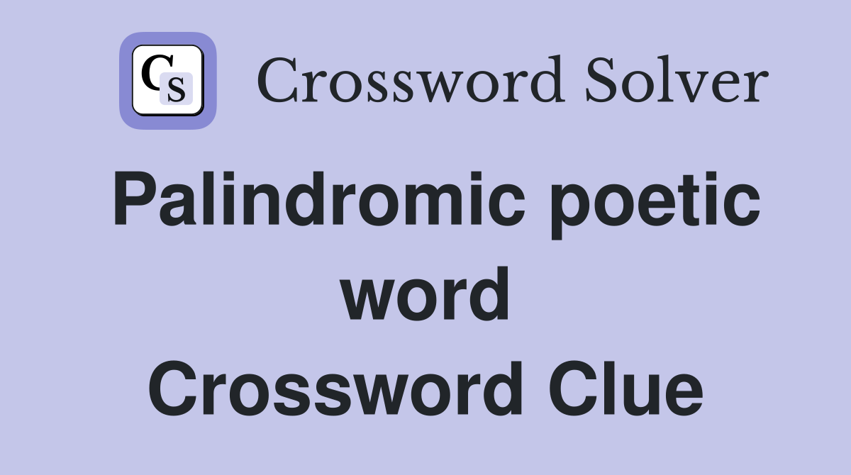 Palindromic poetic word Crossword Clue