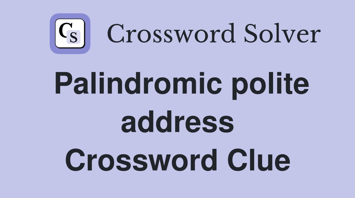 Palindromic polite address Crossword Clue