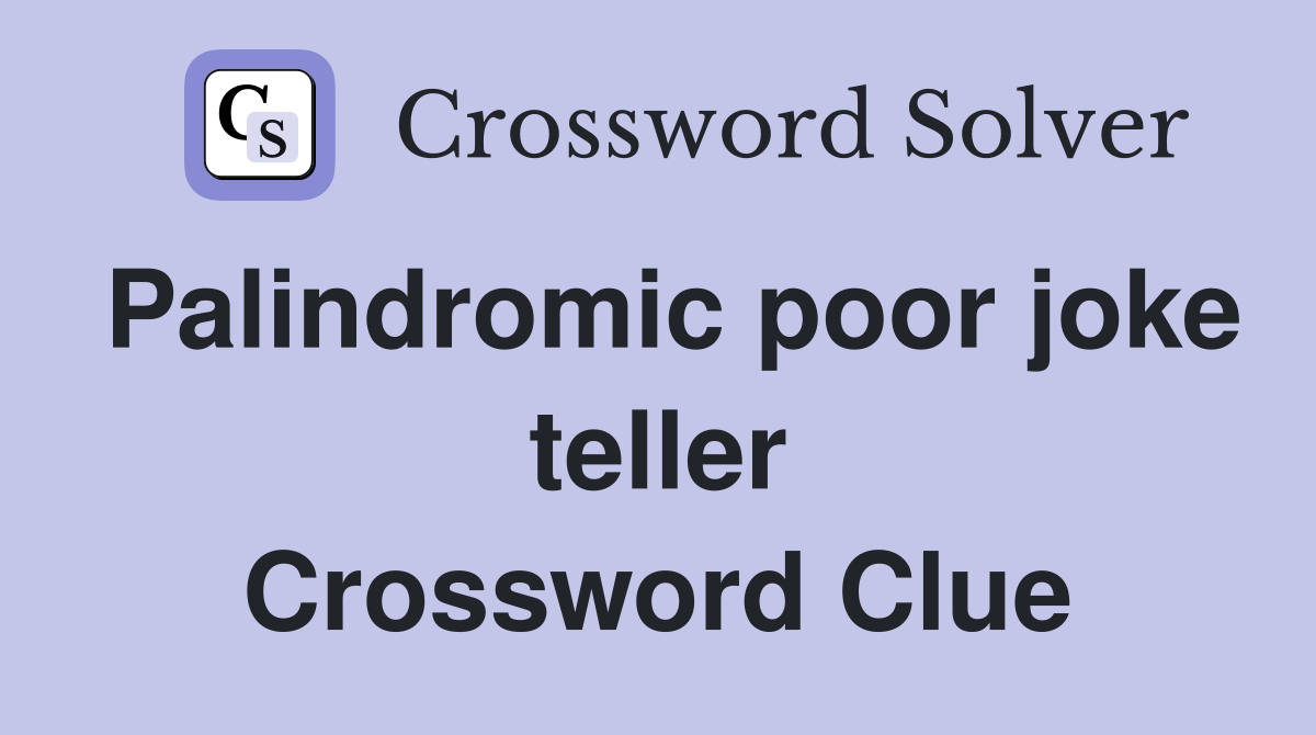 Palindromic poor joke teller Crossword Clue