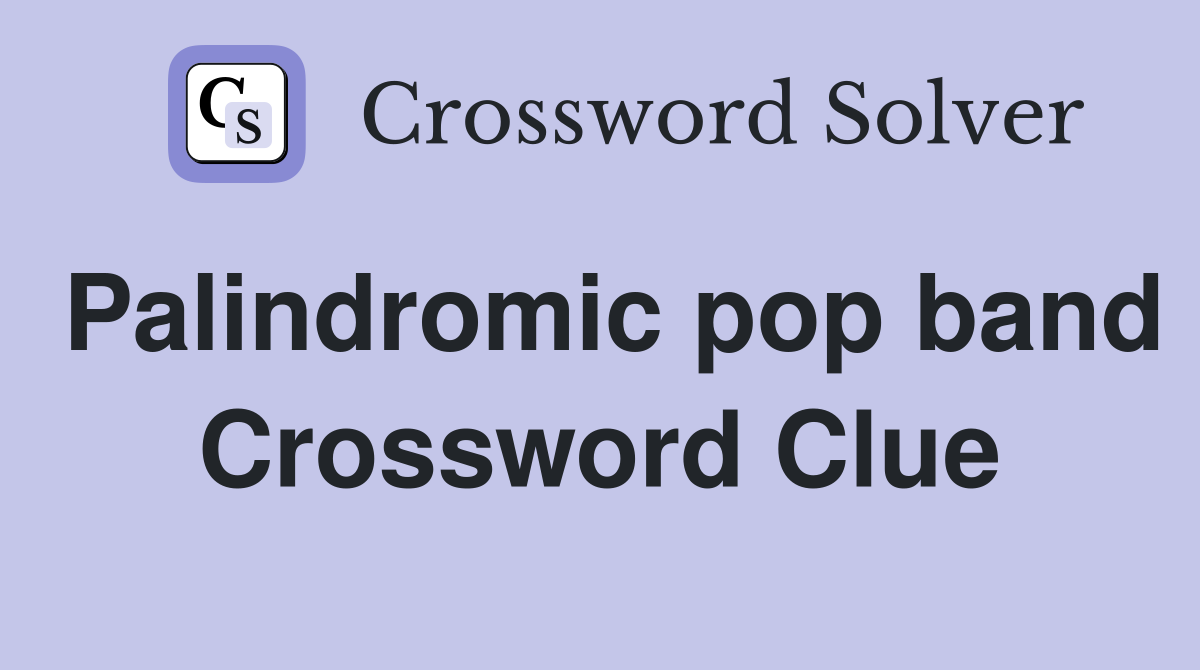 Palindromic pop band Crossword Clue