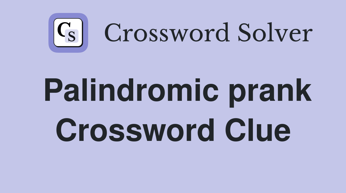 Palindromic prank Crossword Clue
