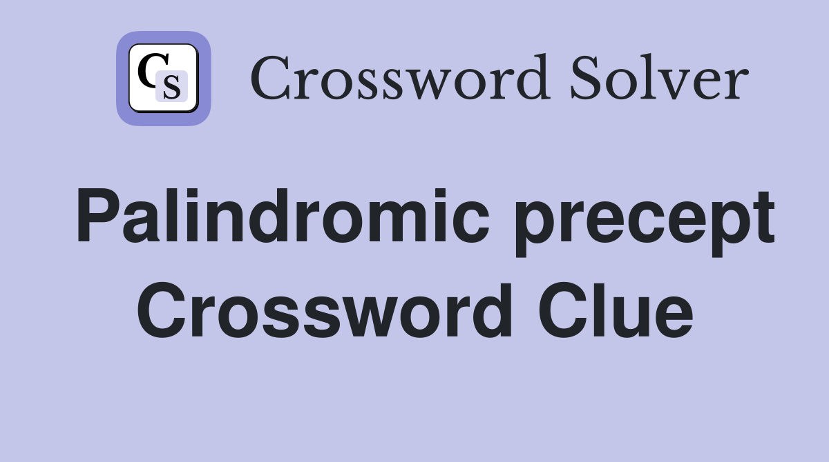 Palindromic precept Crossword Clue