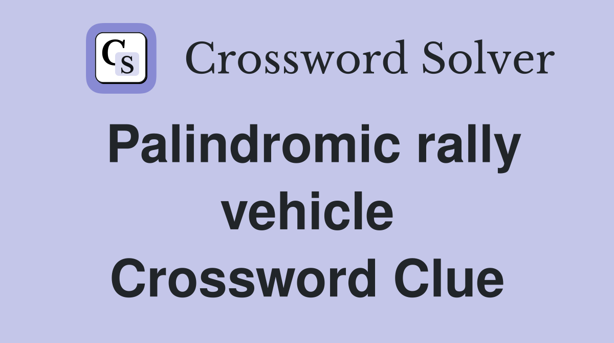 Palindromic rally vehicle Crossword Clue