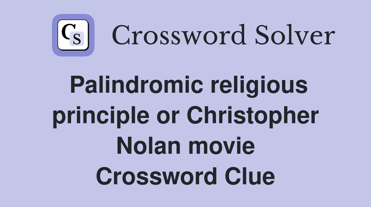 Palindromic religious principle or Christopher Nolan movie Crossword Clue