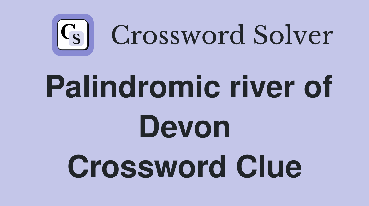 Palindromic river of Devon Crossword Clue