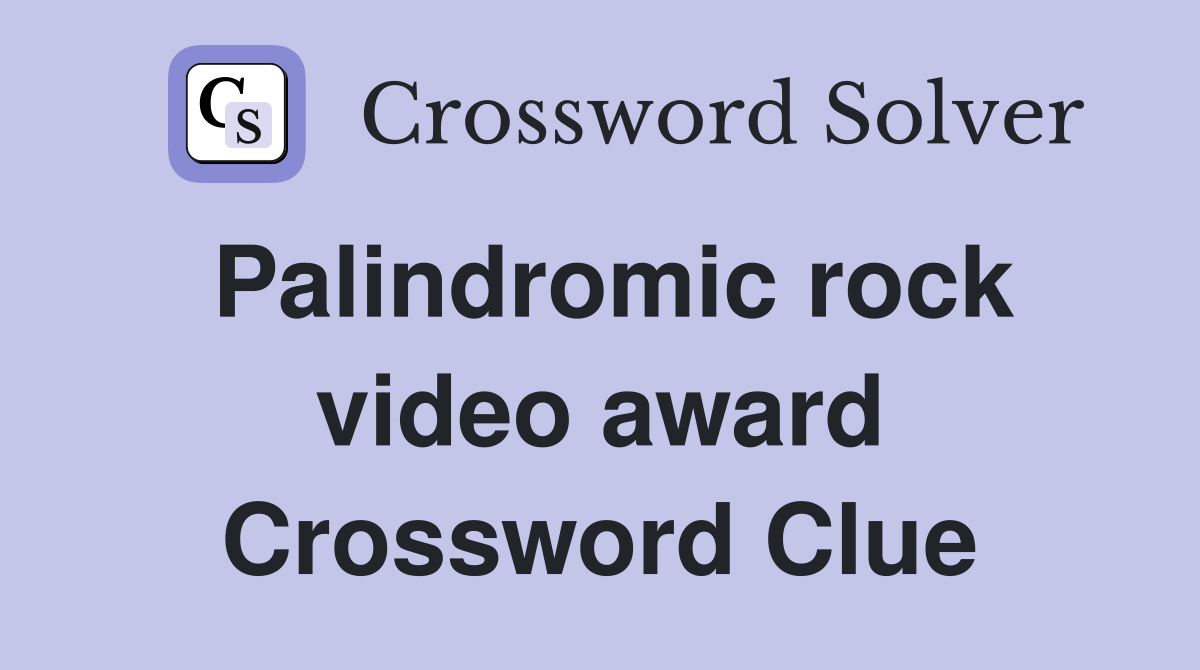 Palindromic rock video award Crossword Clue