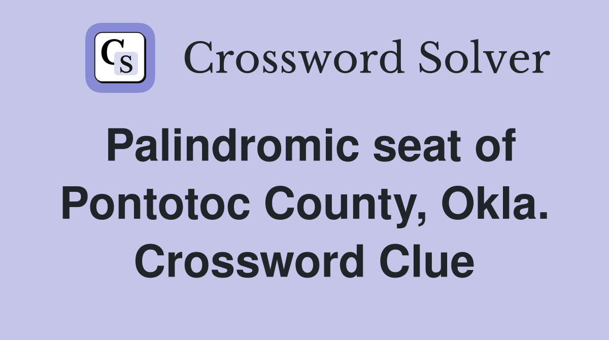 Palindromic seat of Pontotoc County, Okla. Crossword Clue