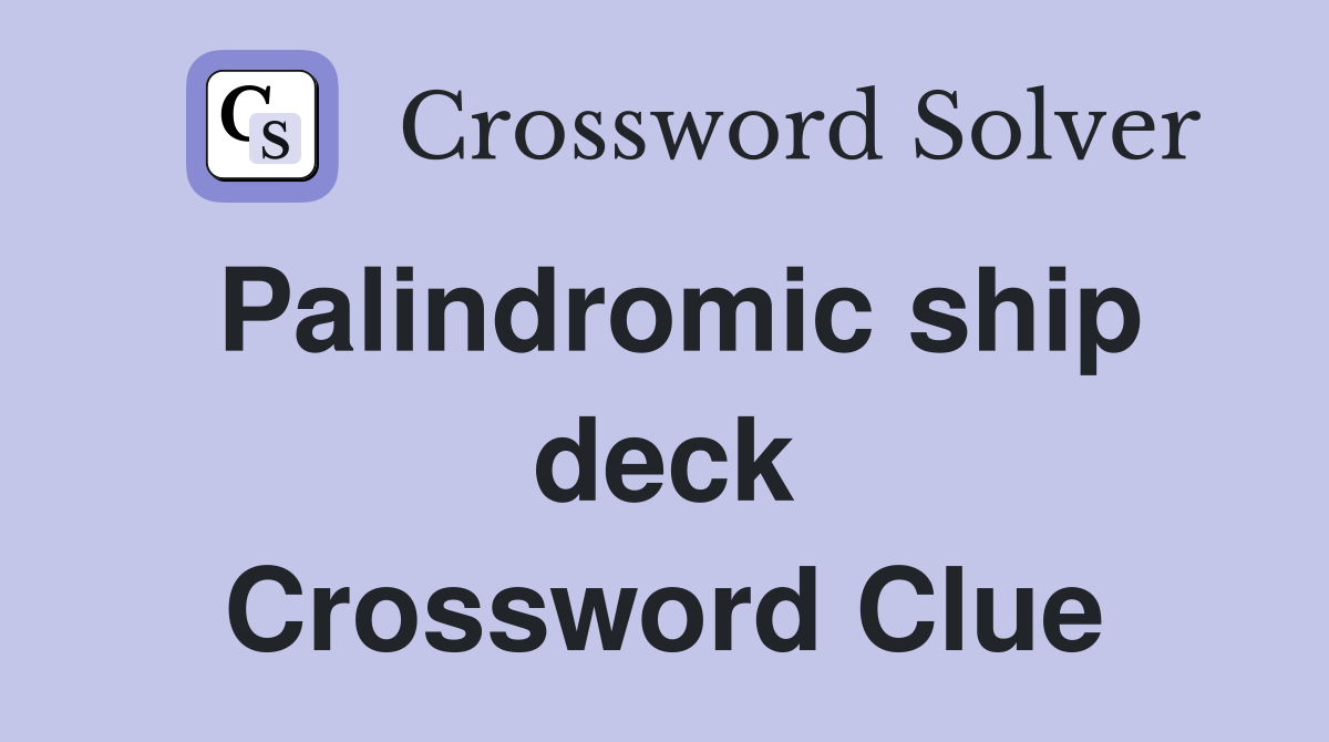 Palindromic ship deck Crossword Clue