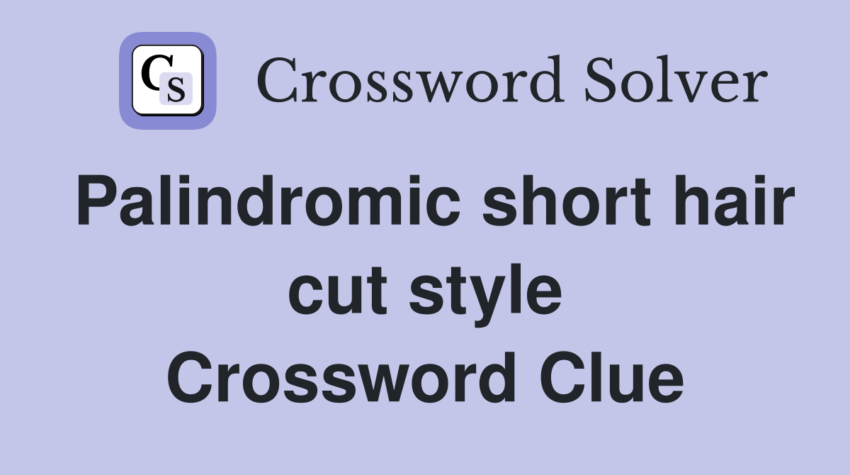 Palindromic short hair cut style Crossword Clue