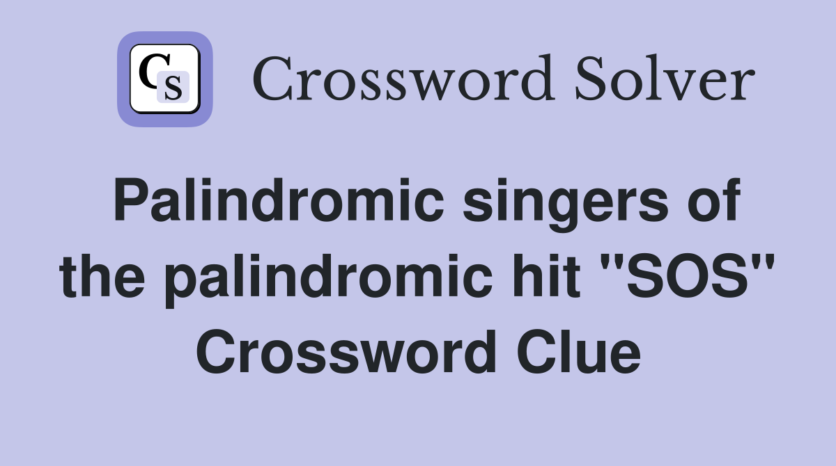 Palindromic singers of the palindromic hit "SOS" Crossword Clue