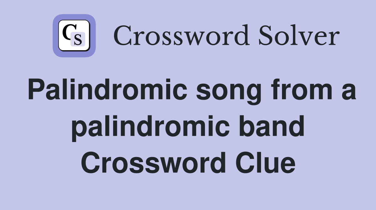 Palindromic song from a palindromic band Crossword Clue