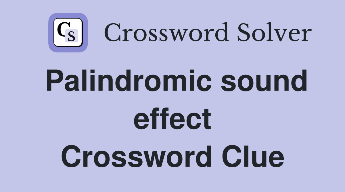 Palindromic sound effect Crossword Clue