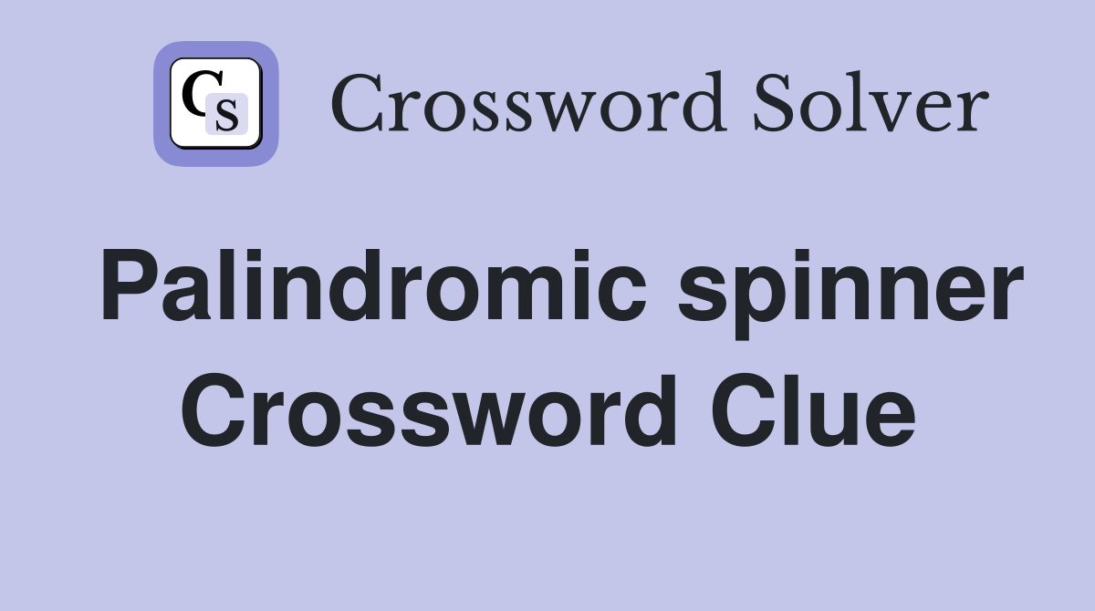 Palindromic spinner Crossword Clue