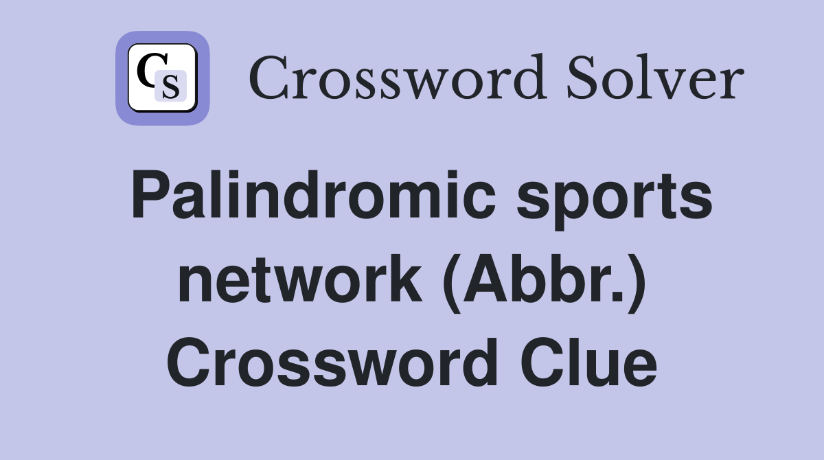 Palindromic sports network (Abbr.) Crossword Clue