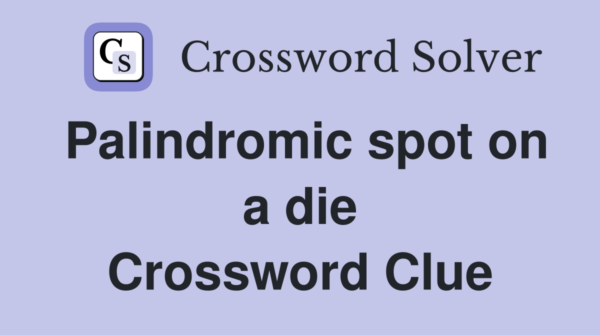 Palindromic spot on a die Crossword Clue