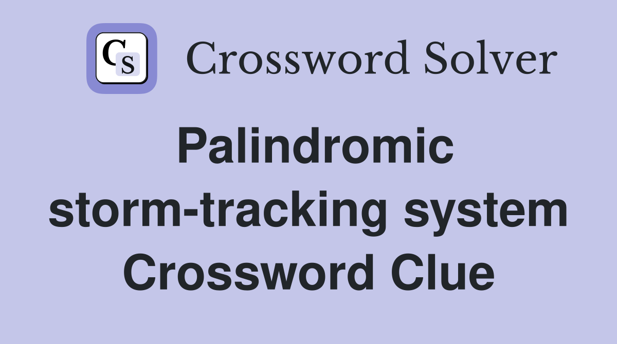 Palindromic storm-tracking system Crossword Clue