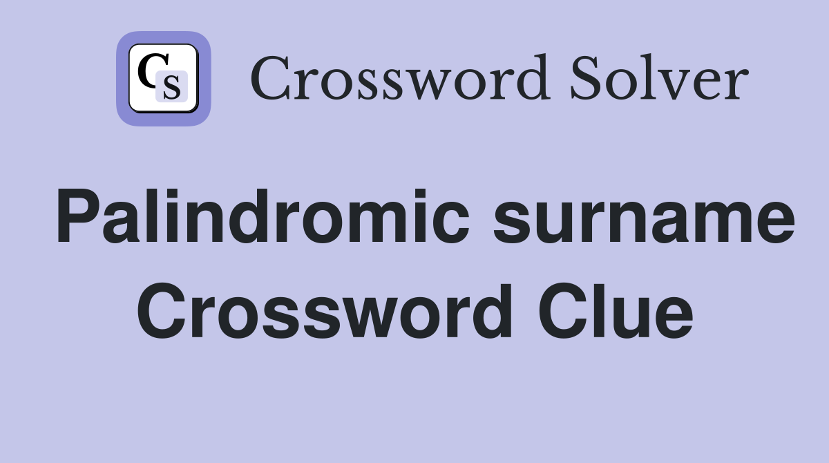 Palindromic surname Crossword Clue