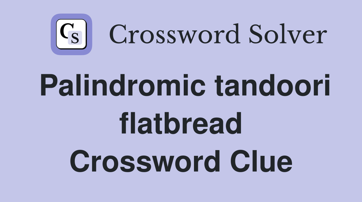 Palindromic tandoori flatbread Crossword Clue