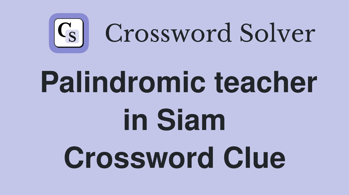 Palindromic teacher in Siam Crossword Clue