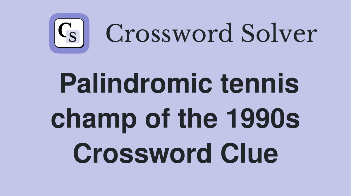 Palindromic tennis champ of the 1990s Crossword Clue