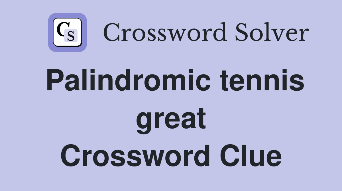 Palindromic tennis great Crossword Clue
