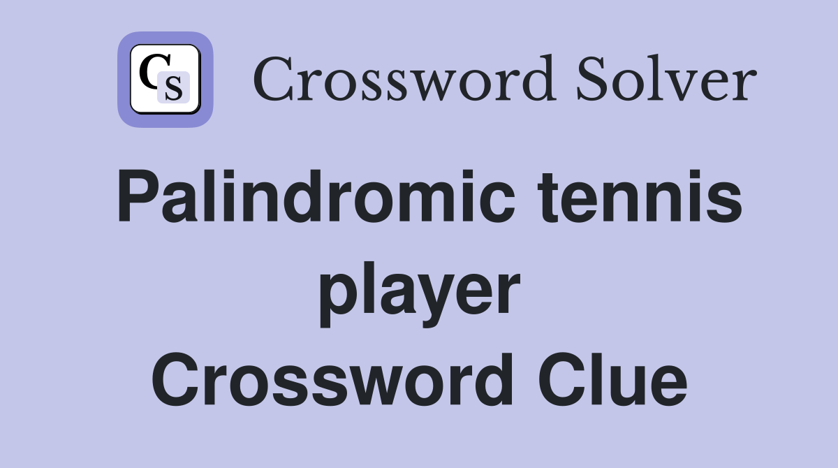 Palindromic tennis player Crossword Clue