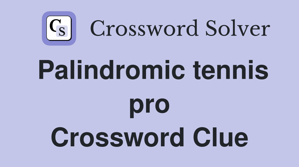 Palindromic tennis pro Crossword Clue