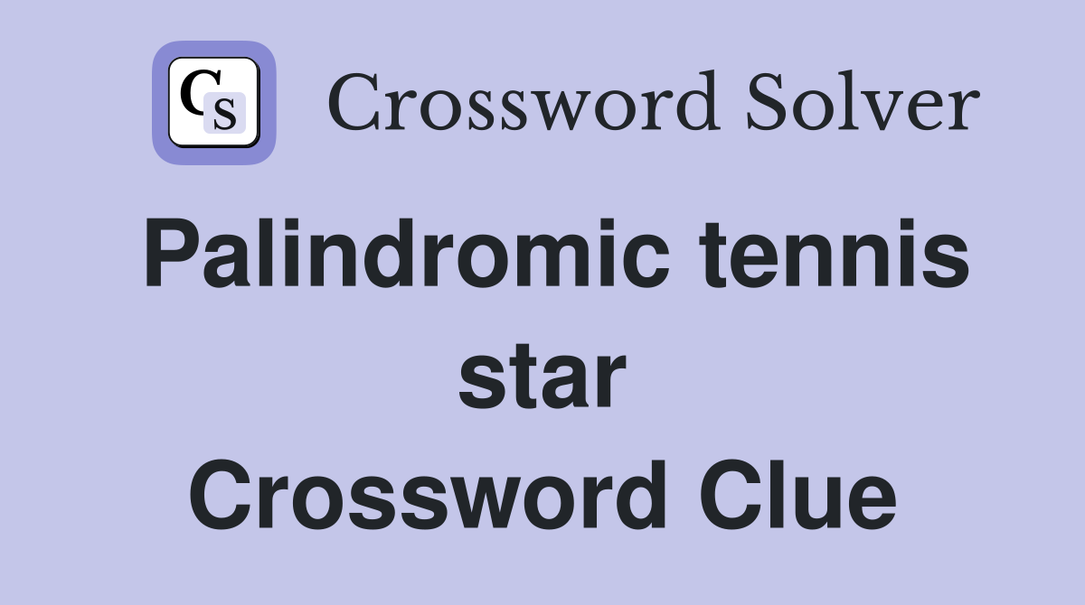 Palindromic tennis star Crossword Clue