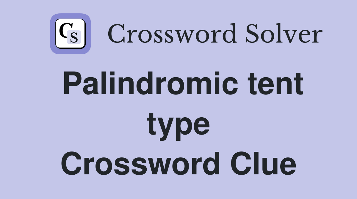 Palindromic tent type Crossword Clue