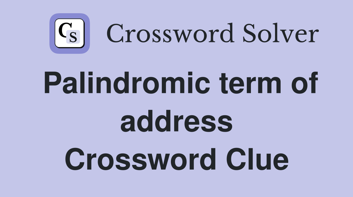 Palindromic term of address Crossword Clue