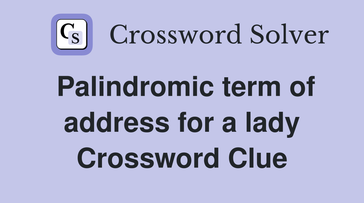 Palindromic term of address for a lady Crossword Clue