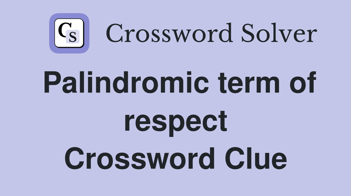 Palindromic term of respect Crossword Clue