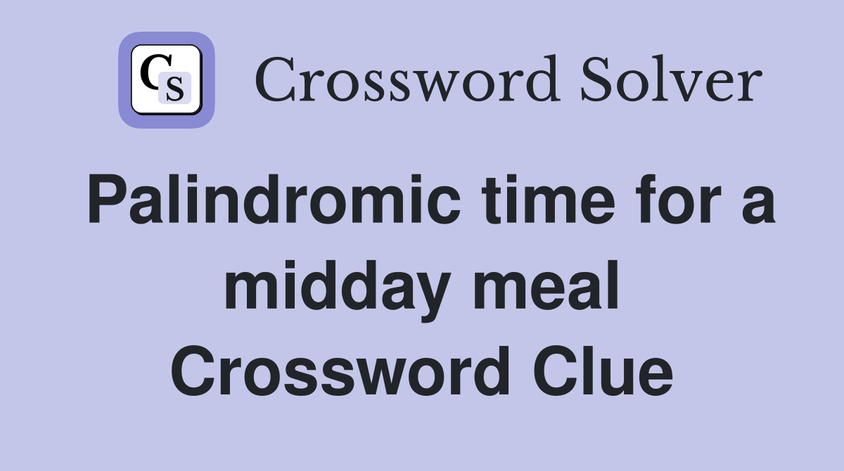 Palindromic time for a midday meal Crossword Clue