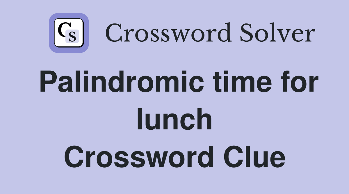 Palindromic time for lunch Crossword Clue