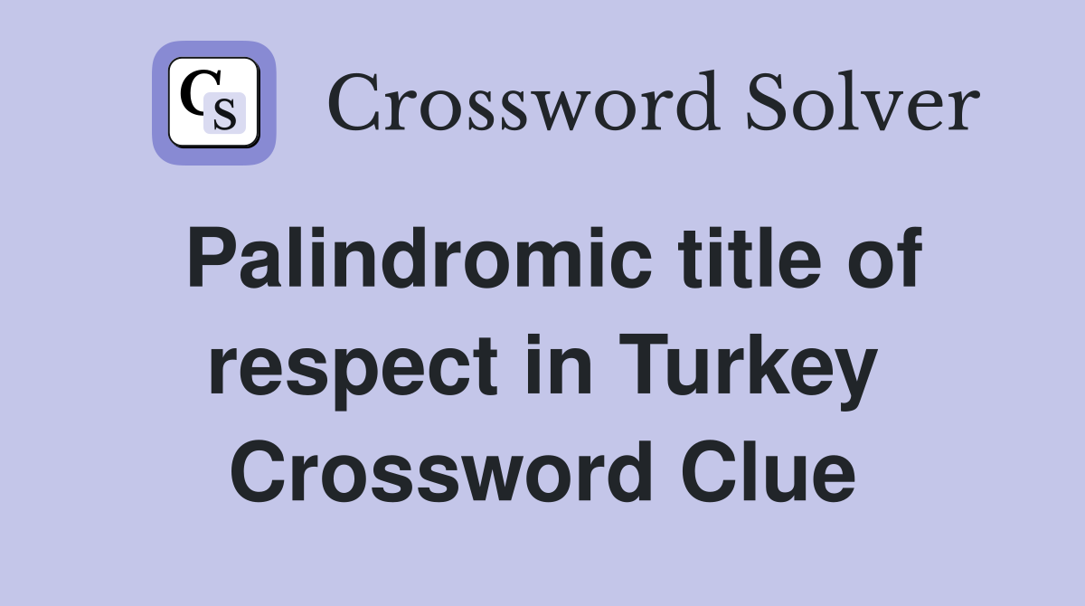 Palindromic title of respect in Turkey Crossword Clue