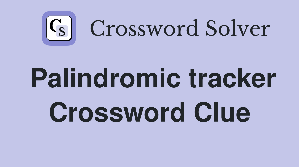 Palindromic tracker Crossword Clue