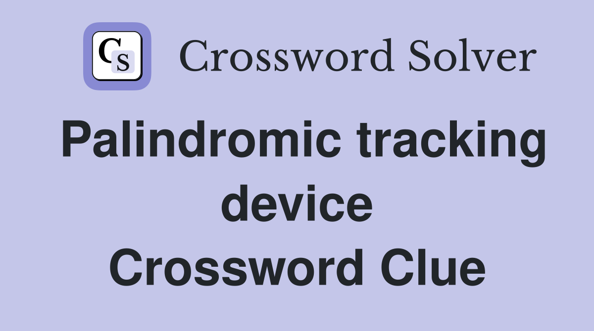 Palindromic tracking device Crossword Clue