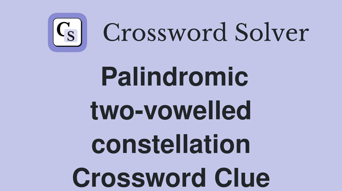 Palindromic two-vowelled constellation Crossword Clue