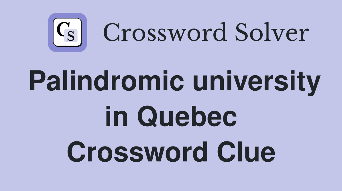 Palindromic university in Quebec Crossword Clue