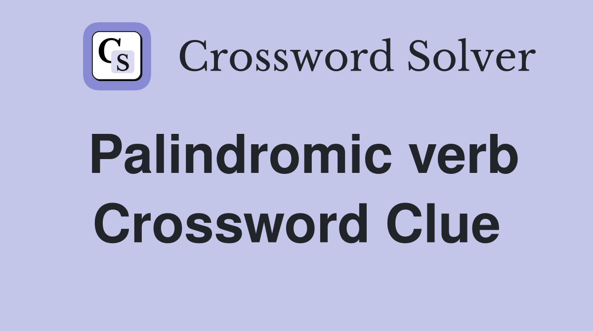 Palindromic verb Crossword Clue