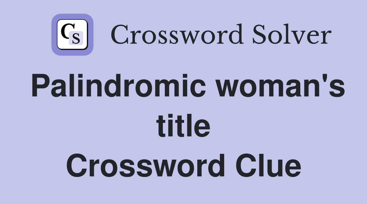 Palindromic woman's title Crossword Clue