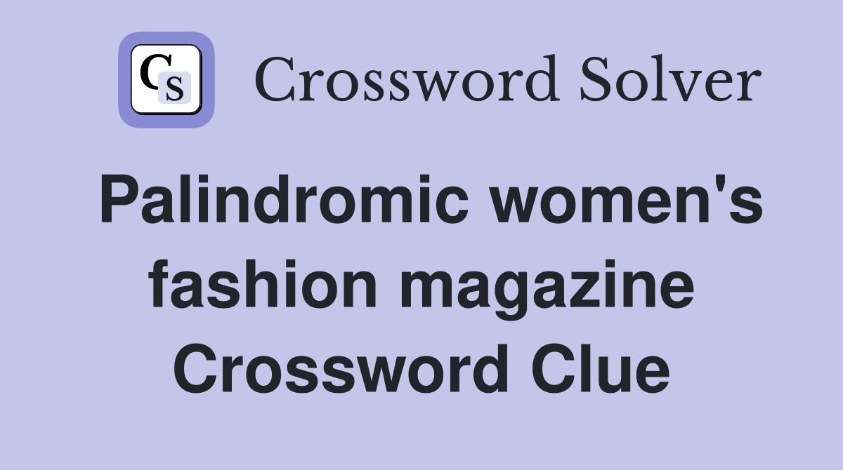 Palindromic women's fashion magazine Crossword Clue