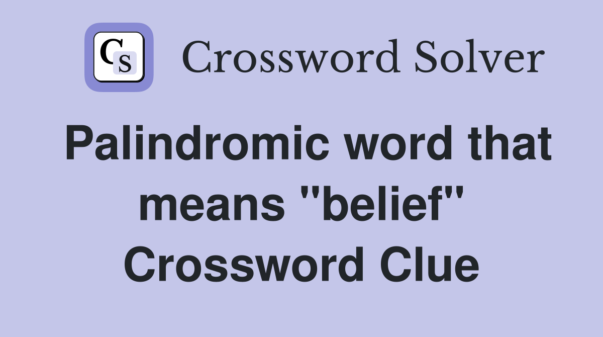 Palindromic word that means "belief" Crossword Clue