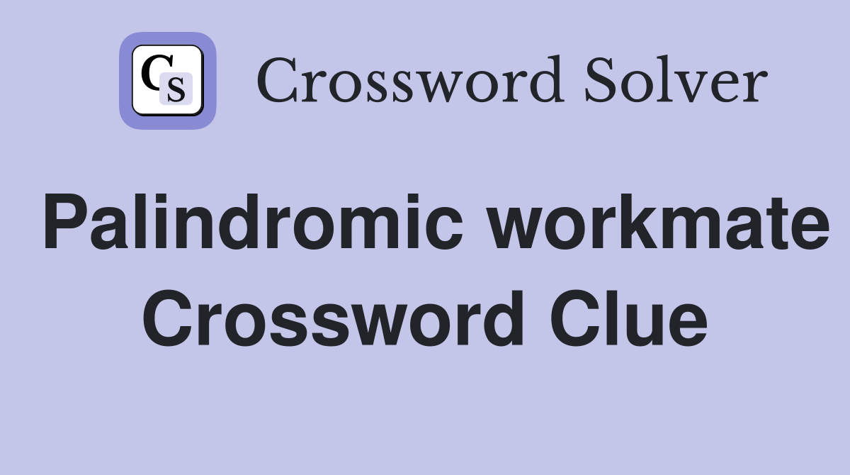 Palindromic workmate Crossword Clue