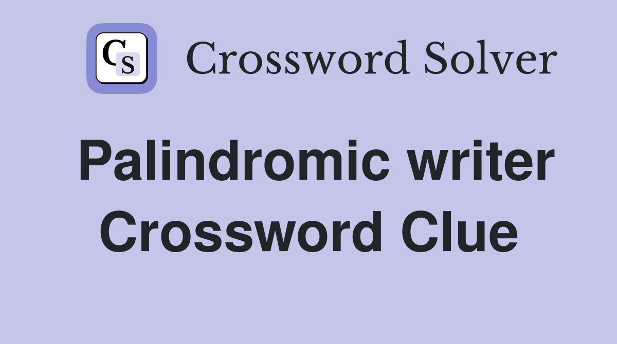 Palindromic writer Crossword Clue