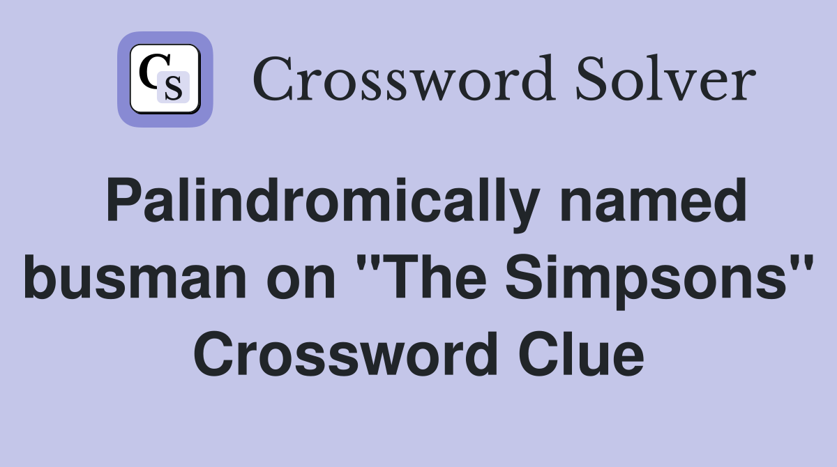 Palindromically named busman on "The Simpsons" Crossword Clue