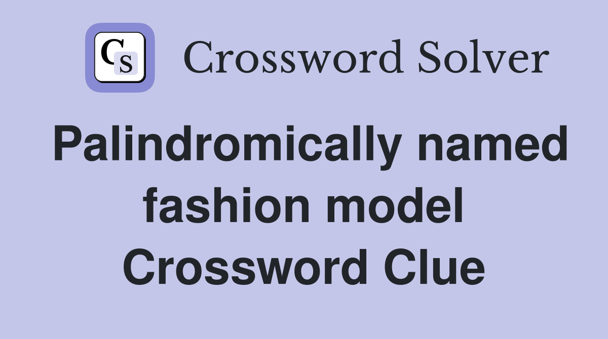 Palindromically named fashion model Crossword Clue