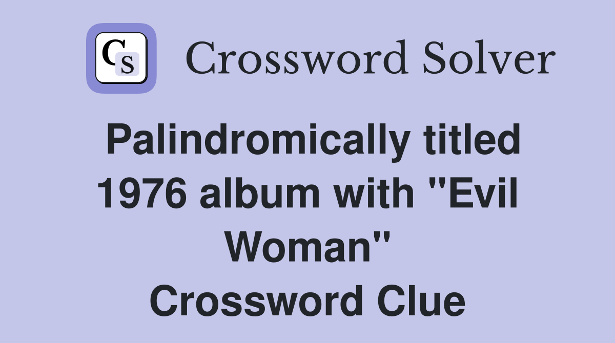 Palindromically titled 1976 album with "Evil Woman" Crossword Clue