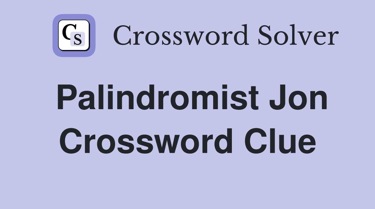 Palindromist Jon Crossword Clue